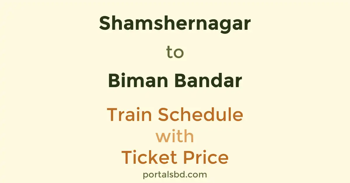 Shamshernagar to Biman Bandar Train Schedule with Ticket Price