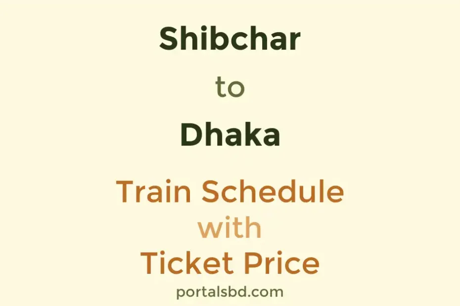 Shibchar to Dhaka Train Schedule with Ticket Price