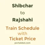 Shibchar to Rajshahi Train Schedule with Ticket Price