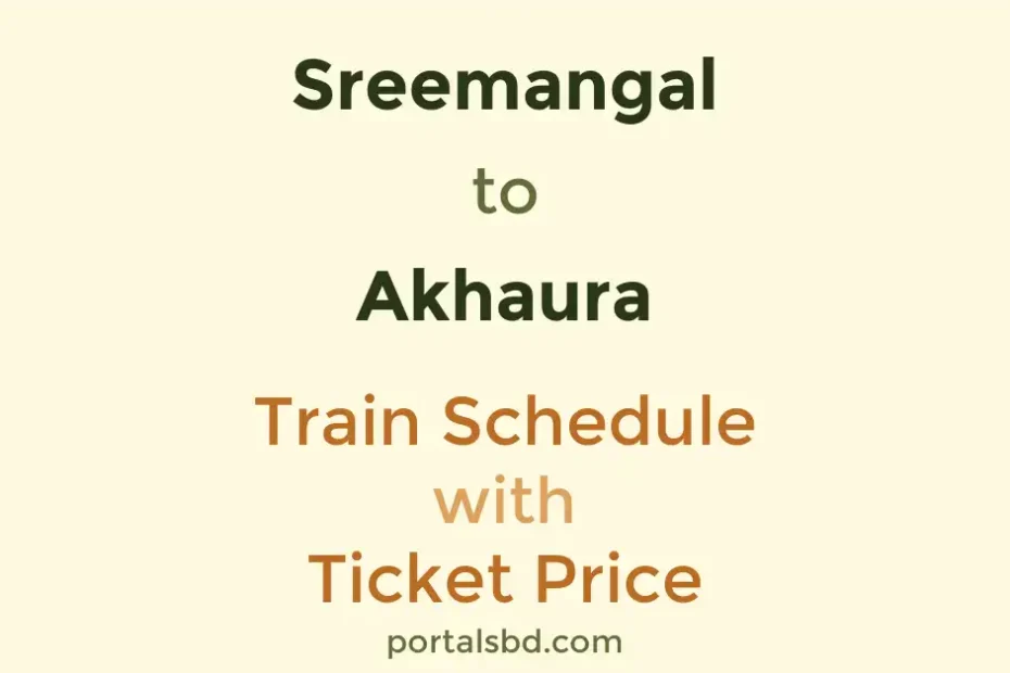 Sreemangal to Akhaura Train Schedule with Ticket Price