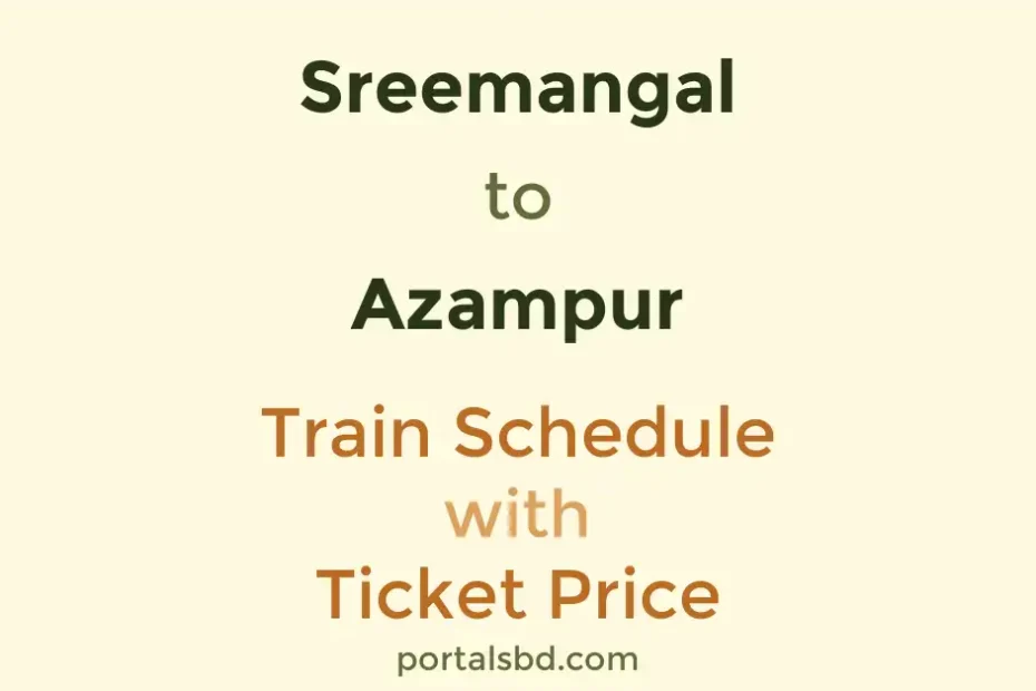 Sreemangal to Azampur Train Schedule with Ticket Price