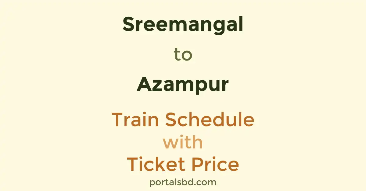 Sreemangal to Azampur Train Schedule with Ticket Price
