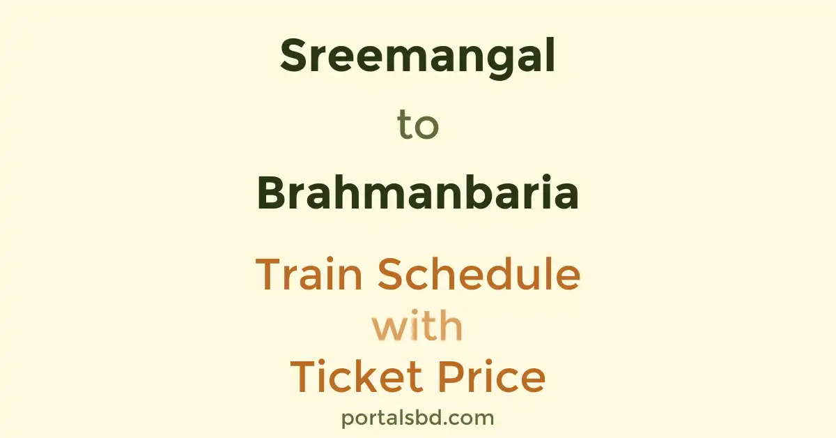 Sreemangal to Brahmanbaria Train Schedule with Ticket Price
