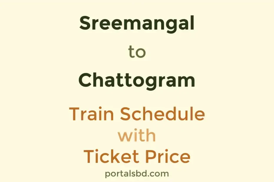 Sreemangal to Chattogram Train Schedule with Ticket Price