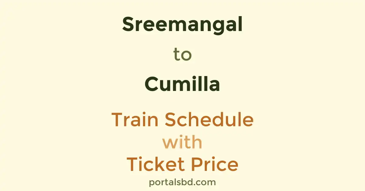 Sreemangal to Cumilla Train Schedule with Ticket Price