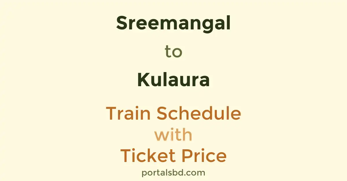 Sreemangal to Kulaura Train Schedule with Ticket Price
