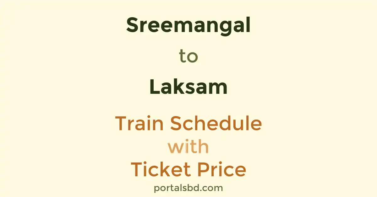 Sreemangal to Laksam Train Schedule with Ticket Price