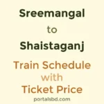 Sreemangal to Shaistaganj Train Schedule with Ticket Price