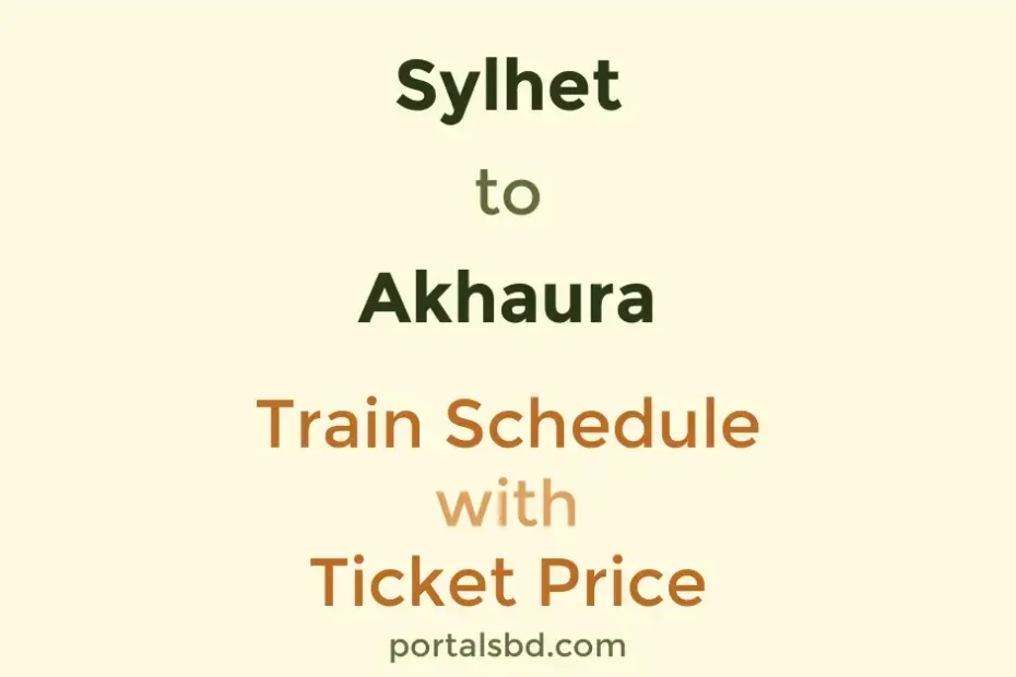 Sylhet to Akhaura Train Schedule with Ticket Price