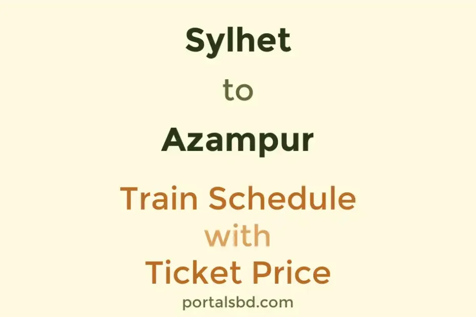 Sylhet to Azampur Train Schedule with Ticket Price