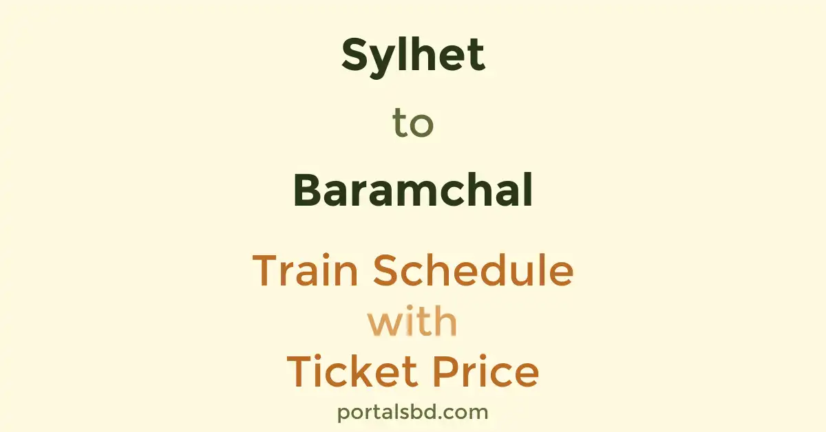 Sylhet to Baramchal Train Schedule with Ticket Price