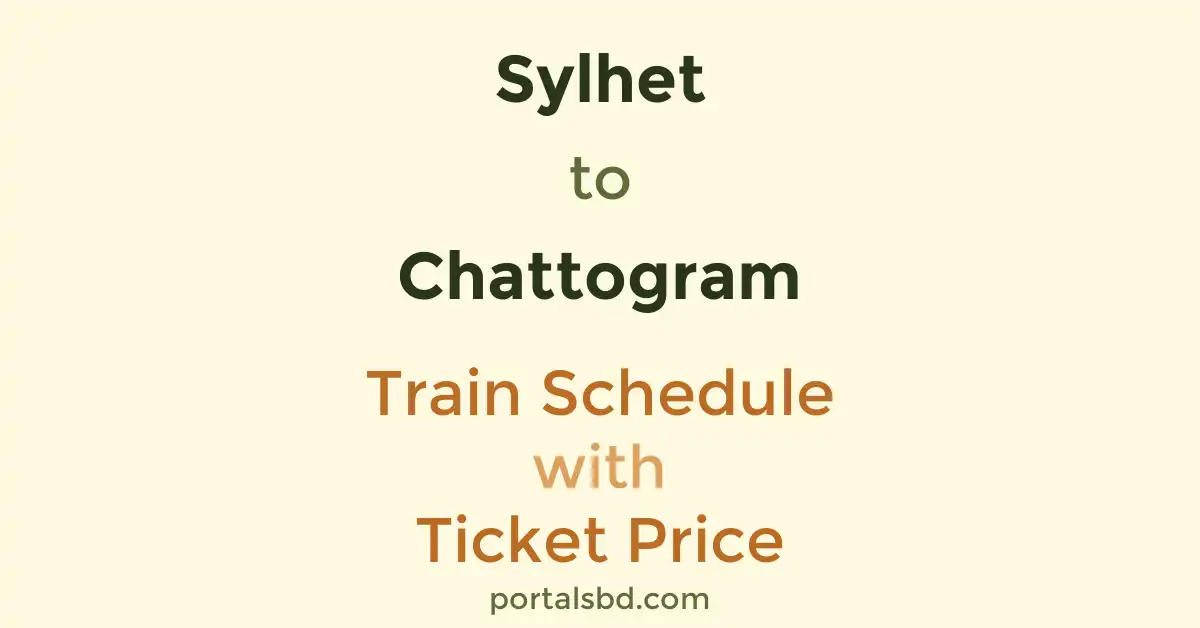 Sylhet to Chattogram Train Schedule with Ticket Price
