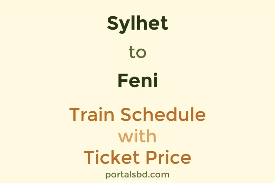 Sylhet to Feni Train Schedule with Ticket Price