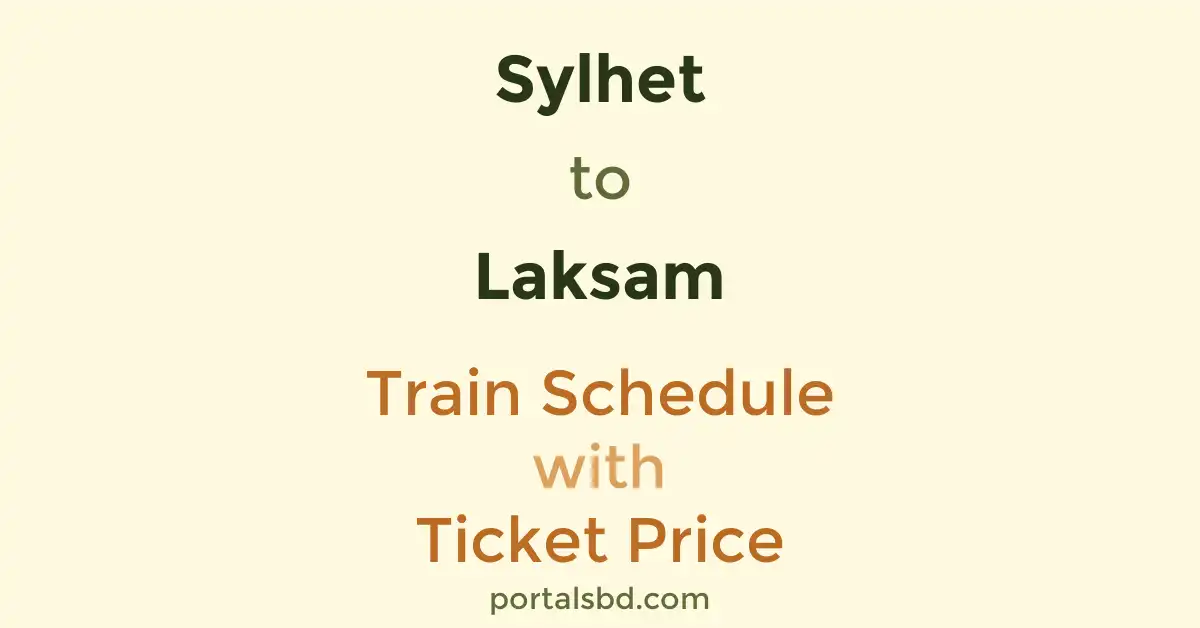 Sylhet to Laksam Train Schedule with Ticket Price