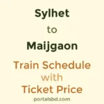 Sylhet to Maijgaon Train Schedule with Ticket Price