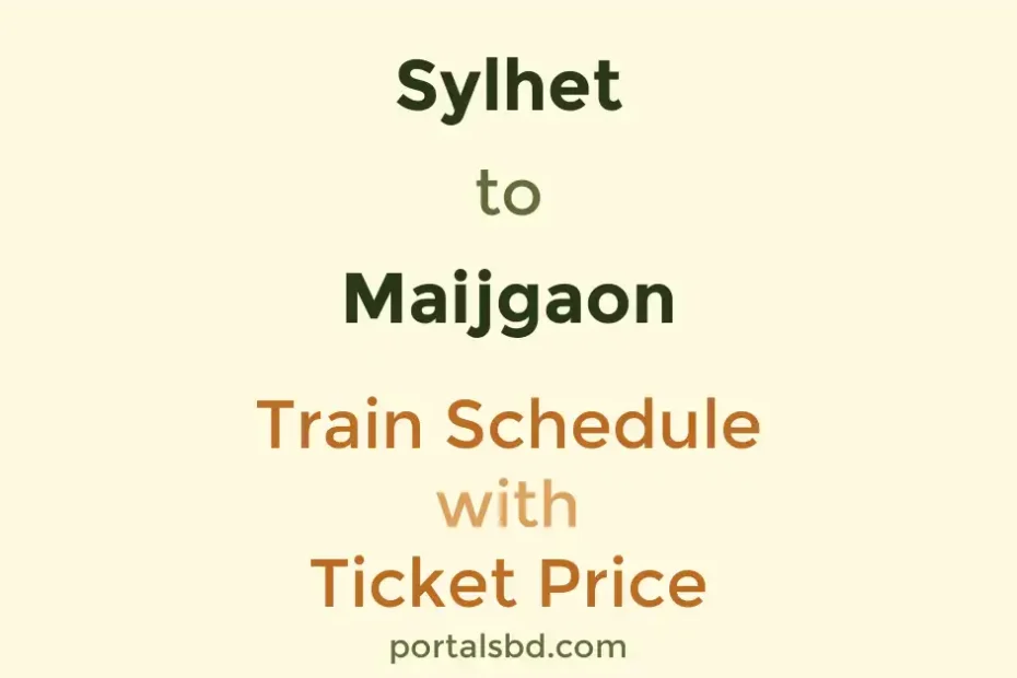 Sylhet to Maijgaon Train Schedule with Ticket Price
