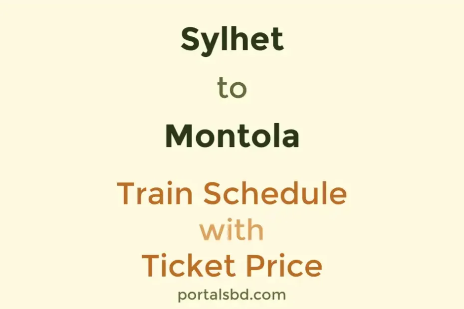 Sylhet to Montola Train Schedule with Ticket Price