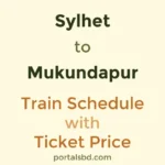Sylhet to Mukundapur Train Schedule with Ticket Price