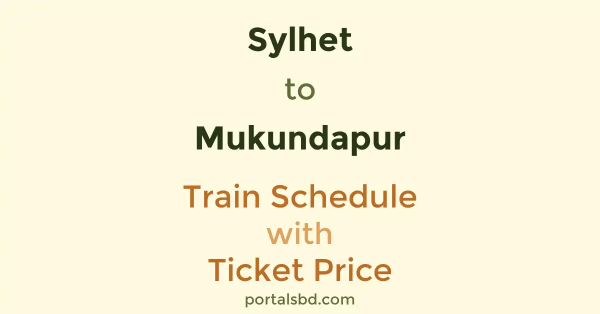 Sylhet to Mukundapur Train Schedule with Ticket Price