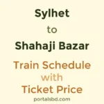 Sylhet to Shahaji Bazar Train Schedule with Ticket Price