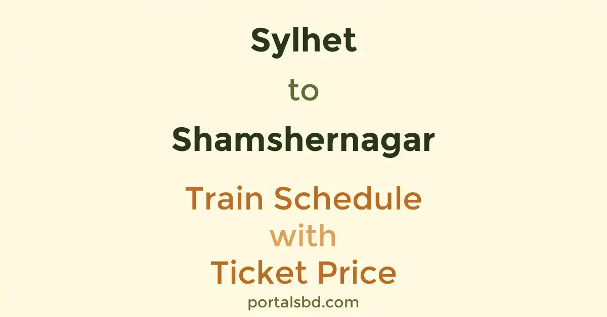 Sylhet to Shamshernagar Train Schedule with Ticket Price