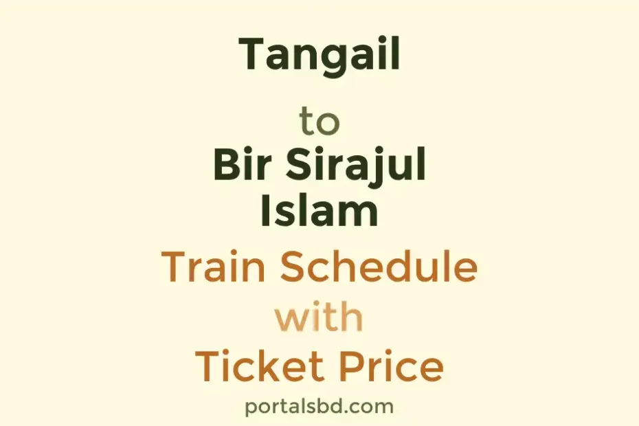 Tangail to Bir Sirajul Islam Train Schedule with Ticket Price