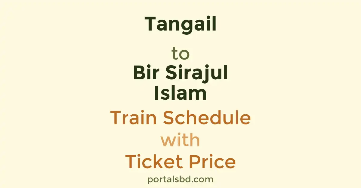 Tangail to Bir Sirajul Islam Train Schedule with Ticket Price