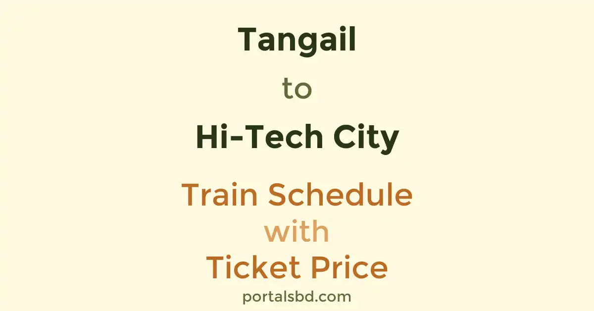 Tangail to Hi-Tech City Train Schedule with Ticket Price