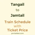 Tangail to Jamtail Train Schedule with Ticket Price