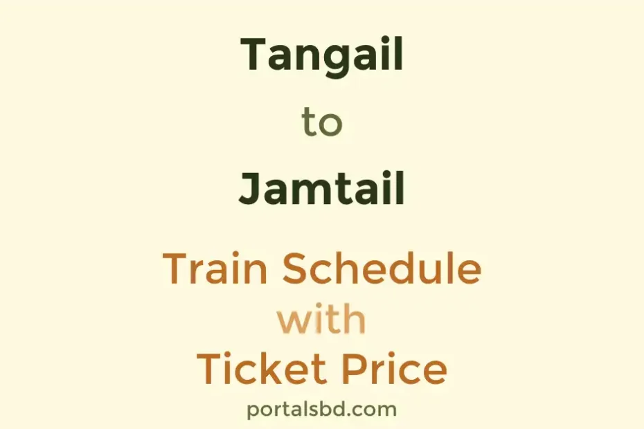 Tangail to Jamtail Train Schedule with Ticket Price