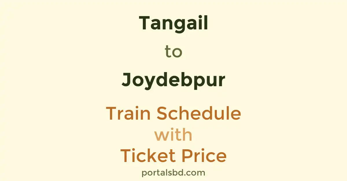 Tangail to Joydebpur Train Schedule with Ticket Price
