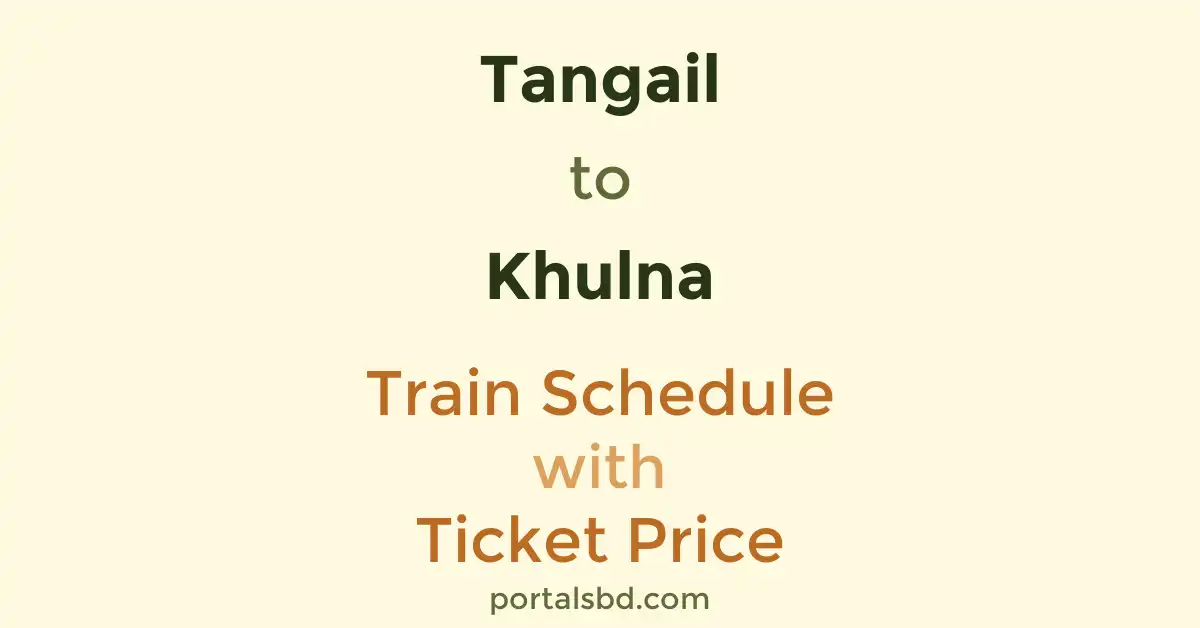 Tangail to Khulna Train Schedule with Ticket Price