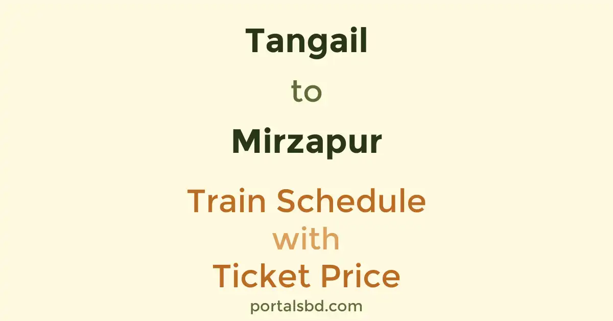 Tangail to Mirzapur Train Schedule with Ticket Price