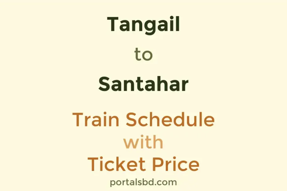 Tangail to Santahar Train Schedule with Ticket Price
