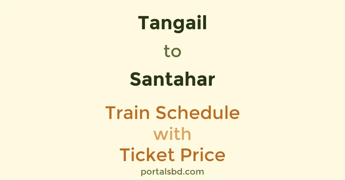 Tangail to Santahar Train Schedule with Ticket Price
