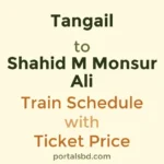 Tangail to Shahid M Monsur Ali Train Schedule with Ticket Price