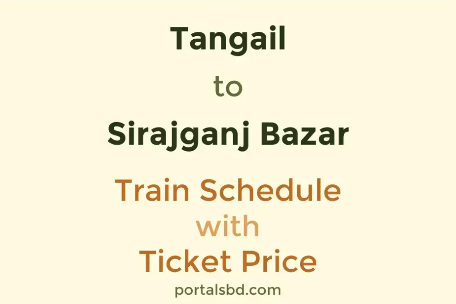 Tangail to Sirajganj Bazar Train Schedule with Ticket Price