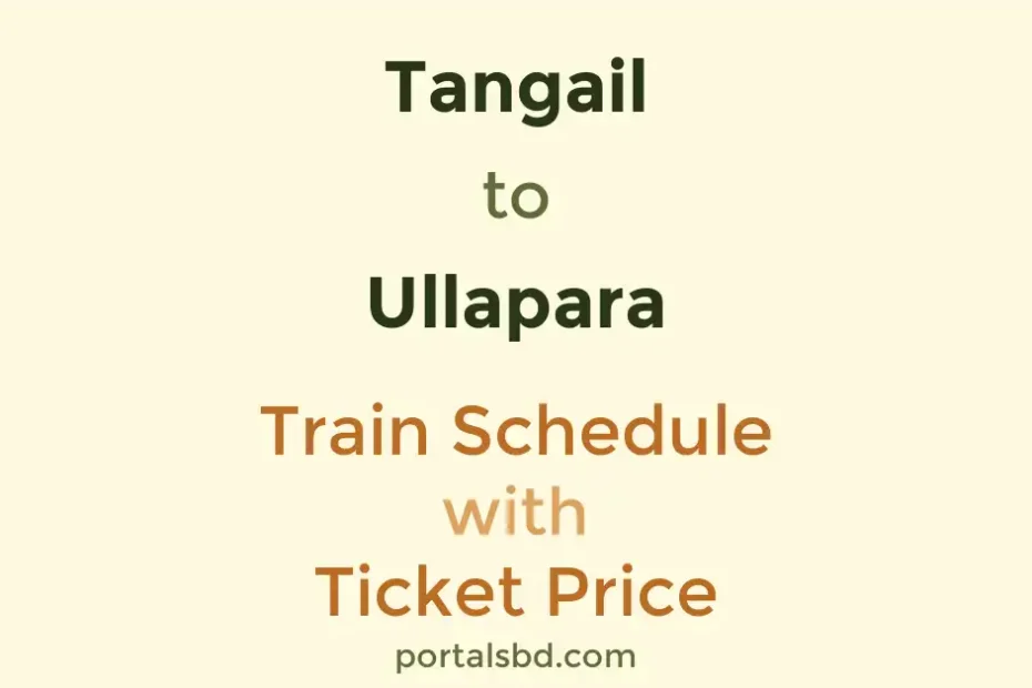 Tangail to Ullapara Train Schedule with Ticket Price