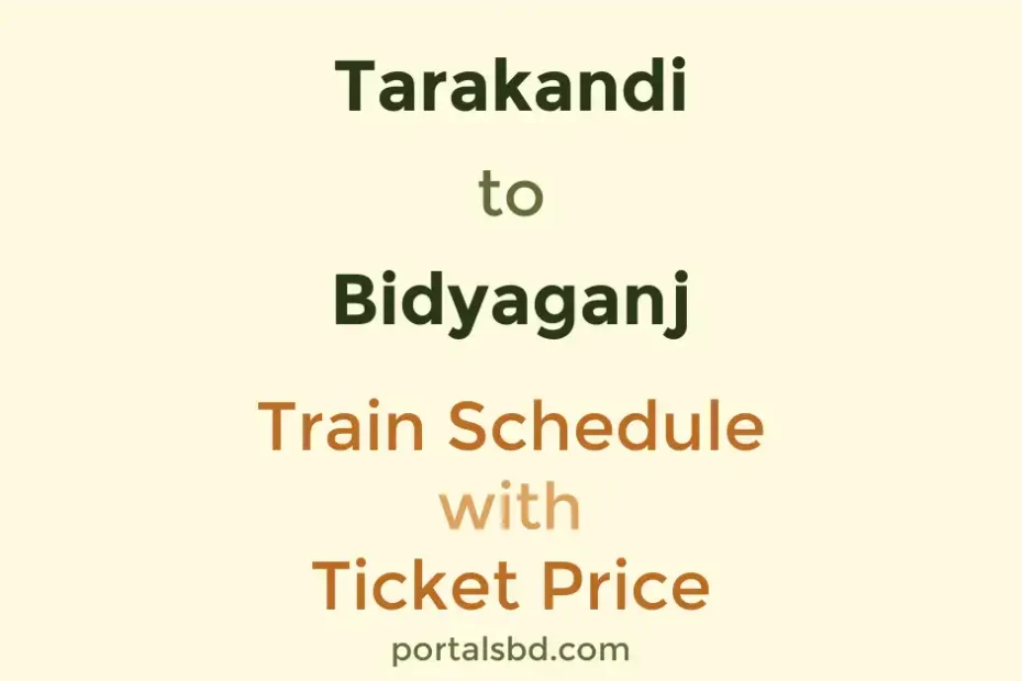 Tarakandi to Bidyaganj Train Schedule with Ticket Price