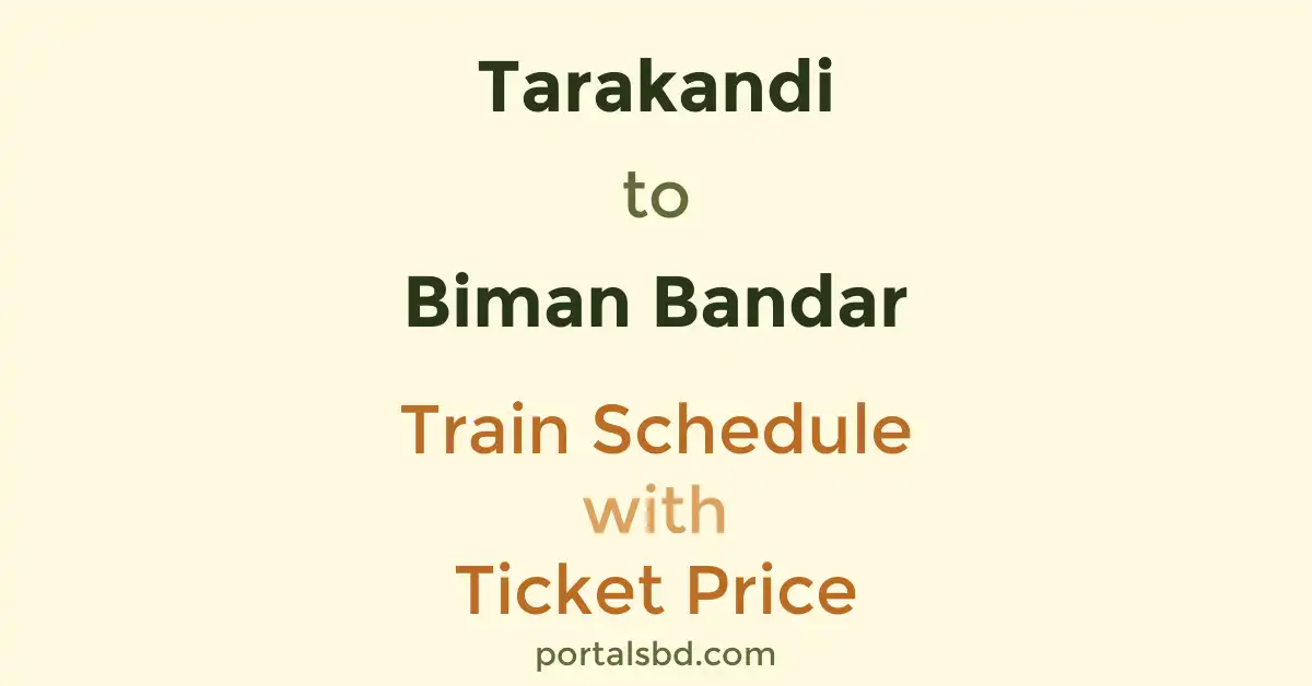 Tarakandi to Biman Bandar Train Schedule with Ticket Price