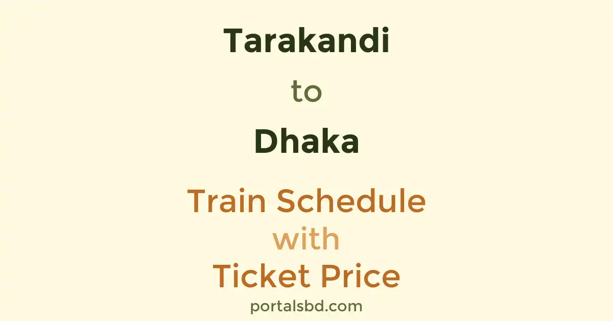Tarakandi to Dhaka Train Schedule with Ticket Price