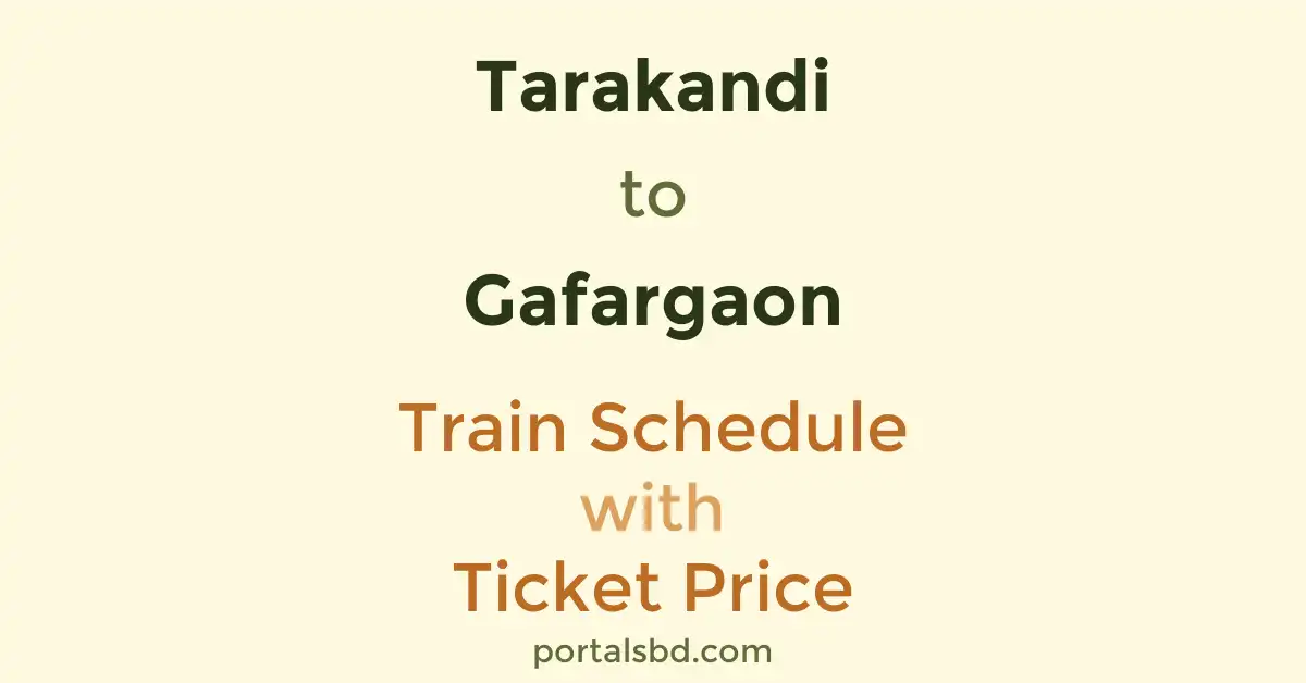 Tarakandi to Gafargaon Train Schedule with Ticket Price