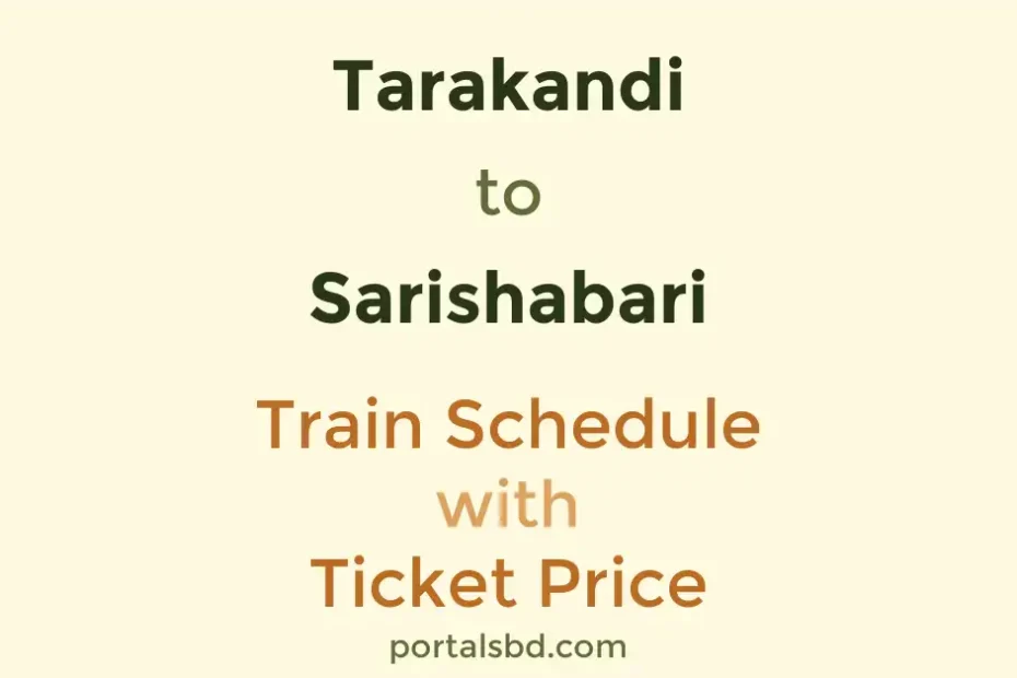 Tarakandi to Sarishabari Train Schedule with Ticket Price