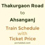Thakurgaon Road to Ahsanganj Train Schedule with Ticket Price