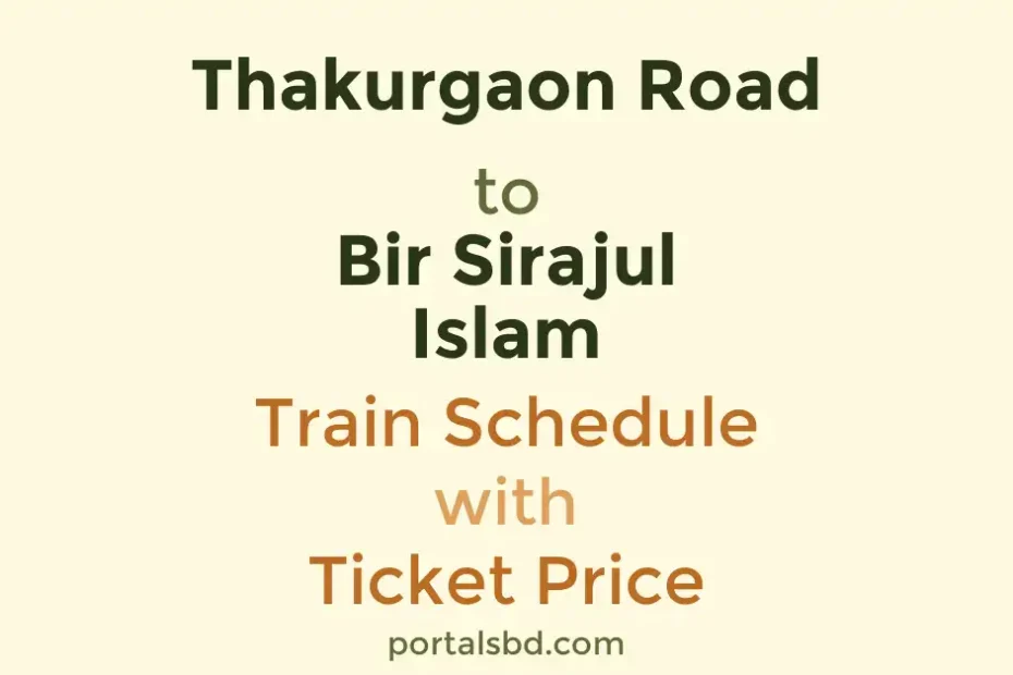 Thakurgaon Road to Bir Sirajul Islam Train Schedule with Ticket Price
