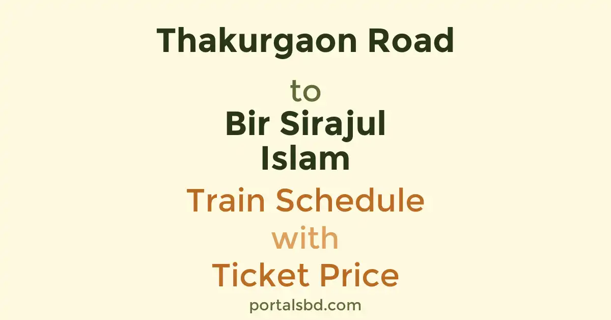 Thakurgaon Road to Bir Sirajul Islam Train Schedule with Ticket Price