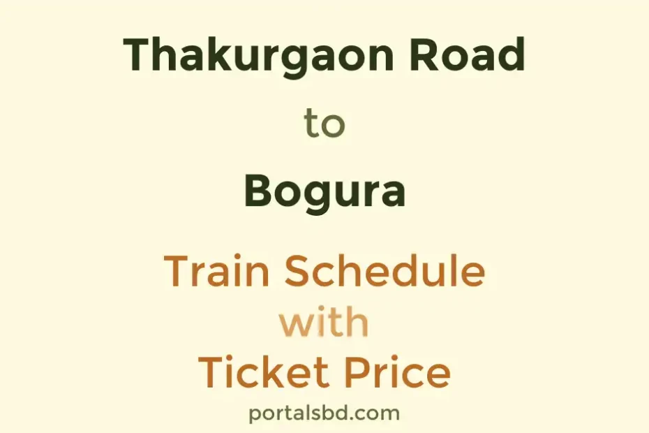 Thakurgaon Road to Bogura Train Schedule with Ticket Price