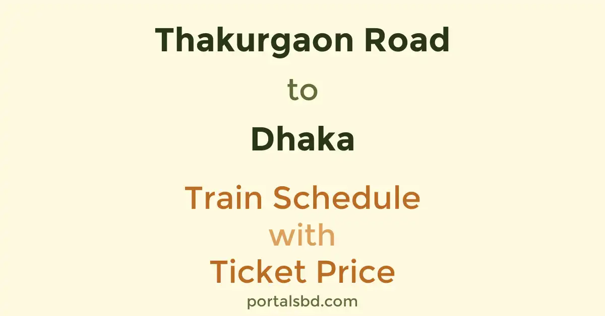 Thakurgaon Road to Dhaka Train Schedule with Ticket Price
