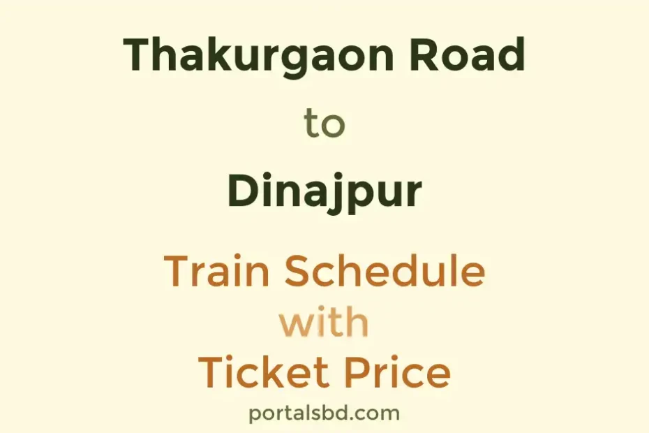 Thakurgaon Road to Dinajpur Train Schedule with Ticket Price