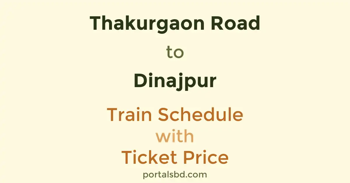 Thakurgaon Road to Dinajpur Train Schedule with Ticket Price